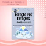 ATIVIDADES LÚDICAS - ROTAÇÃO POR ESTAÇÕES ASTRONOMIA